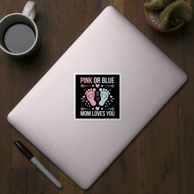 Pink or Blue Mom Loves You by MakerMind8.2